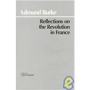 Reflections on the Revolution in France by Burke, Edmund; Pocock, J. G. A., 9780872200203
