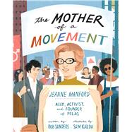 The Mother of a Movement Jeanne Manford--Ally, Activist, and Co-Founder of PFLAG by Sanders, Rob; Kalda, Sam, 9781433840203