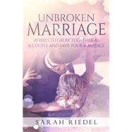 The Unbroken Marriage by Riedel, Sarah, 9781507640203