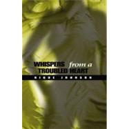 Whispers from a Troubled Heart by Rique Johnson, 9781593090203