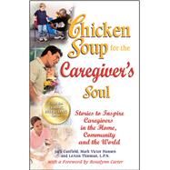 Chicken Soup for the Caregiver's Soul Stories to Inspire Caregivers in the Home, Community and the World by Canfield, Jack; Hansen, Mark Victor; Thieman, LeAnn, 9781623610203