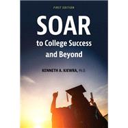 SOAR to College Success and Beyond by Kenneth A. Kiewra, 9781793520203
