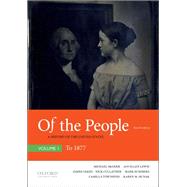 Of the People A History of the United States, Volume I: To 1877 by McGerr, Michael; Lewis, Jan Ellen; Oakes, James; Cullather, Nick; Summers, Mark; Townsend, Camilla; Dunak, Karen M.; Boydston, Jeanne, 9780190910204