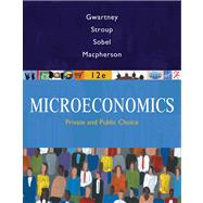 Microeconomics Private and Public Choice by Gwartney, James D.; Stroup, Richard L.; Sobel, Russell S.; Macpherson, David A., 9780324580204