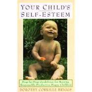 Your Child's Self-Esteem Step-by-Step Guidelines for Raising Responsible, Productive, Happy Children by BRIGGS, DOROTHY, 9780385040204