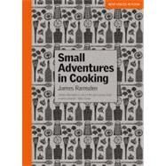 Small Adventures in Cooking by Ramsden, James; Joyce, Steven, 9780762780204