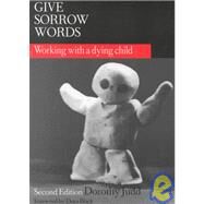 Give Sorrow Words: Working With a Dying Child, Second Edition by Unknown, 9780789060204