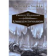 The Prince Warriors and the Unseen Invasion by Shirer, Priscilla; Detwiler, Gina, 9781433690204