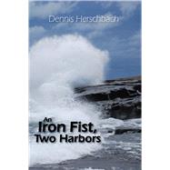 An Iron Fist, Two Harbors by Herschbach, Dennis, 9781682010204