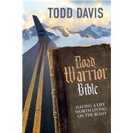 Road Warrior Bible Living a Life Worth Living on the Road by Davis, Todd, 9781733280204