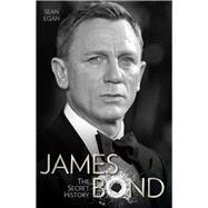 James Bond The Secret History by Egan, Sean, 9781786060204