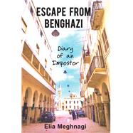 Escape from Benghazi Diary of an Impostor by Meghnagi, Elia, 9781803710204