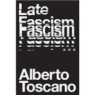 Late Fascism Race, Capitalism and the Politics of Crisis by Toscano, Alberto, 9781839760204