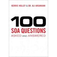 100 SOA Questions Asked and Answered by Holley, Kerrie; Arsanjani, Ali, 9780137080205