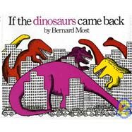 If the Dinosaurs Came Back by Most, Bernard, 9780152380205