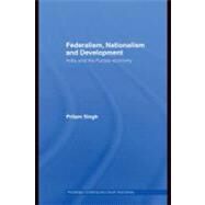 Federalism, Nationalism and Development : India and the Punjab Economy by Singh, Pritam, 9780203930205