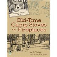 Old-Time Camp Stoves and Fireplaces by Taylor, A. D.; Dickson, Paul, 9780486490205