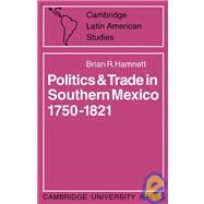 Politics and Trade in Mexico 1750–1821 by Brian R. Hamnett, 9780521100205
