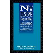 New Designs for Teaching and Learning Promoting Active Learning in Tomorrow's Schools by Adams, Dennis; Hamm, Mary, 9780787900205
