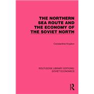 The Northern Sea Route and the Economy of the Soviet North by Constantine Krypton, 9781032490205