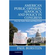 American Public Opinion, Advocacy, and Policy in Congress by Burstein, Paul, 9781107040205