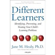 Different Learners : Identifying, Preventing, and Treating Your Child's Learning Problems by Healy, Jane M., 9781439170205
