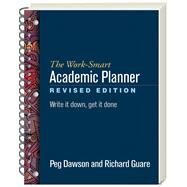 The Work-Smart Academic Planner, Revised Edition Write It Down, Get It Done by Dawson, Peg; Guare, Richard, 9781462530205