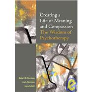 Creating a Life of Meaning and Compassion: The Wisdom of Psychotherapy by Firestone, Robert W., 9781591470205