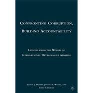 Confronting Corruption, Building Accountability Lessons from the World of International Development Advising by Dumas, Lloyd J.; Wedel, Janine R.; Callman, Greg, 9780230100206