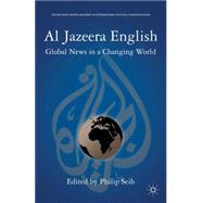 Al Jazeera English Global News in a Changing World by Seib, Philip, 9780230340206