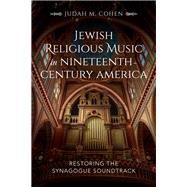 Jewish Religious Music in Nineteenth-century America by Cohen, Judah M., 9780253040206