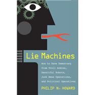 Lie Machines by Howard, Philip N., 9780300250206