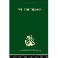 We the Tikopia: A sociological study of kinship in primitive Polynesia by Firth,Raymond, 9780415330206