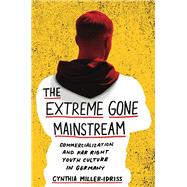 The Extreme Gone Mainstream by Miller-idriss, Cynthia, 9780691170206