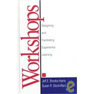 Workshops : Designing and Facilitating Experiential Learning by Jeff E. Brooks-Harris, 9780761910206