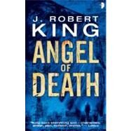 Angel of Death by King, J. Robert, 9780857660206