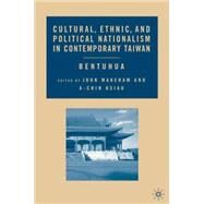 Cultural, Ethnic, and Political Nationalism in Contemporary Taiwan Bentuhua by Makeham, John; Hsiau, A-chin, 9781403970206