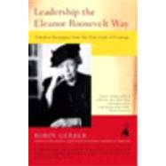 Leadership the Eleanor Roosevelt Way : Timeless Strategies from the First Lady of Courage by Gerber, Robin (Author), 9781591840206