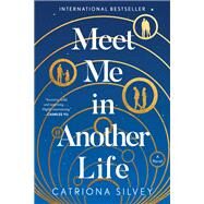 Meet Me in Another Life by Catriona Silvey, 9780063020207