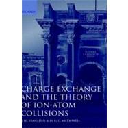 Charge Exchange and the Theory of Ion-Atom Collisions by Bransden, B. H.; McDowell, M. R. C., 9780198520207