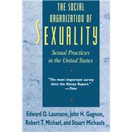 The Social Organization of Sexuality: Sexual Practices in the United States by Laumann, Edward O., 9780226470207
