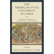 The American-Style University at Large Transplants, Outposts, and the Globalization of Higher Education by Kleypas, Kathryn L.; Mcdougall, James I., 9780739150207