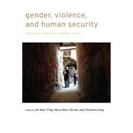 Gender, Violence, and Human Security by Tripp, Aili Mari; Ferree, Myra Marx; Ewig, Christina, 9780814770207