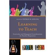 Learning to Teach Curricular and Pedagogical Considerations for Teacher Preparation by Jenlink, Patrick M., 9781475860207
