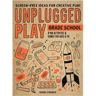 Unplugged Play: Grade School 216 Activities & Games for Ages 6-10 by Conner, Bobbi, 9781523510207