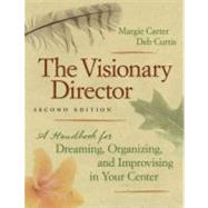 Visionary Director : A Handbook for Dreaming, Organizing, and Improvising in Your Center by Carter, Margie, 9781605540207
