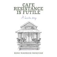 CAFE RESISTANCE IS FUTILE A barista story by Mauricio Menjivar, Rene, 9798317810207