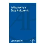 In Vivo Models to Study Angiogenesis by Ribatti, Domenico, 9780128140208