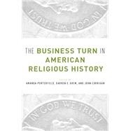 The Business Turn in American Religious History by Porterfield, Amanda; Grem, Darren; Corrigan, John, 9780190280208
