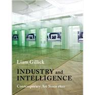 Industry and Intelligence by Gillick, Liam, 9780231170208